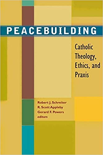 Peacebuilding-Catholic Theology, Ethics and Praxis