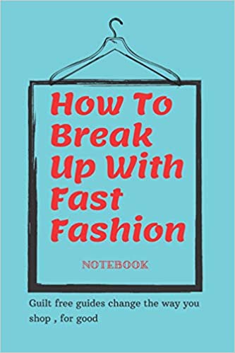 How to Break Up with Fast Fashion Notebook