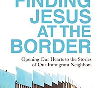 Finding Jesus at the Border