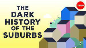The Dark History of the Suburbs